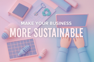 Smart ways to make your business more sustainable