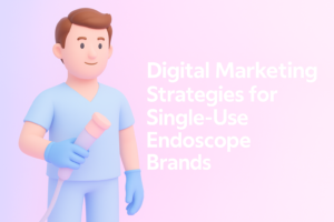 Digital Marketing Strategies to Grow Single-Use Endoscope Brands