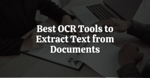 Best OCR Tools to Extract Text from Documents