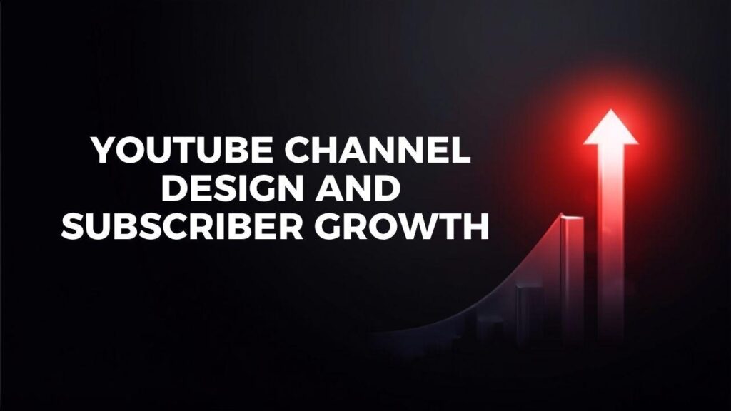YouTube Channel Design and Subscriber Growth